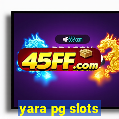 yara pg slots